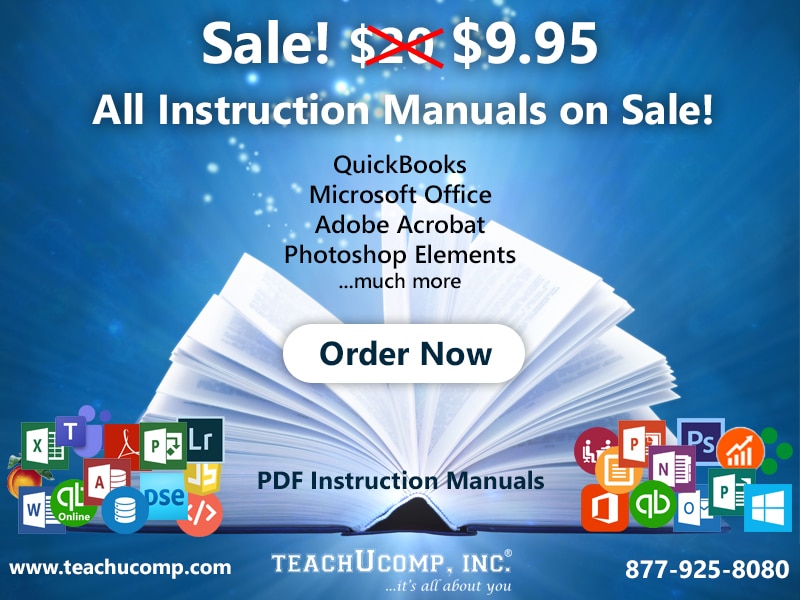 Sale! Normally $20, Now $9.95! All Instruction Manuals on Sale! QuickBooks, Microsoft Office, Adobe Acrobat, Photoshop Elements, and many more! Order Now. PDF Instruction Manuals. www.teachucomp.com. 877-925-8080.
